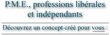 PME, professions libérales et indépendants, découvrez un concept créé pour vous !!!